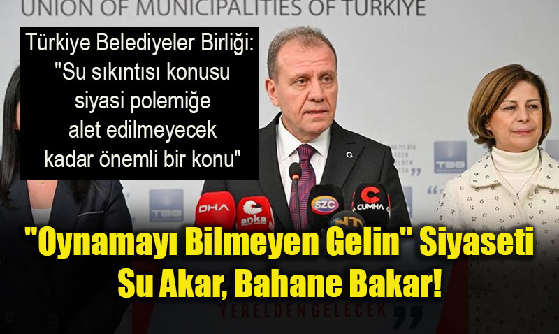 "Oynamay� Bilmeyen Gelin" Siyaseti: Su Akar, Bahane Bakar!