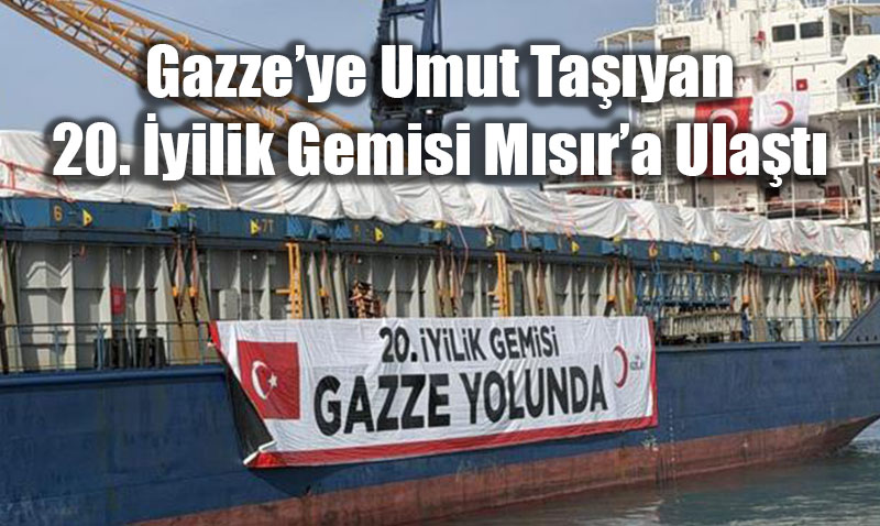 Vicdan K�pr�s�: 20. �yilik Gemisi Gazze ��in M�s�r�da!