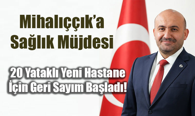 Mihal����k�a Sa�l�k M�jdesi: 20 Yatakl� Yeni Hastane ��in Geri Say�m Ba�lad�!