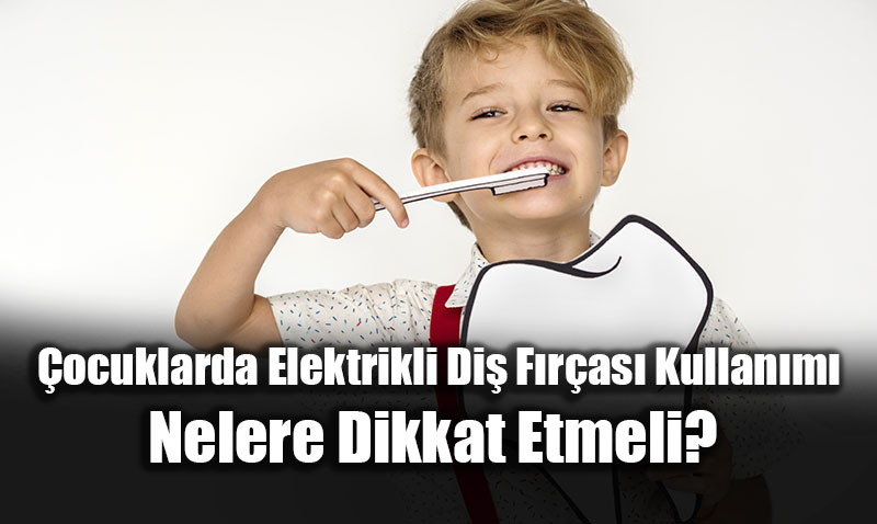 �ocuklarda G�l�mseten Teknoloji: Elektrikli Di� F�r�as� Rehberi