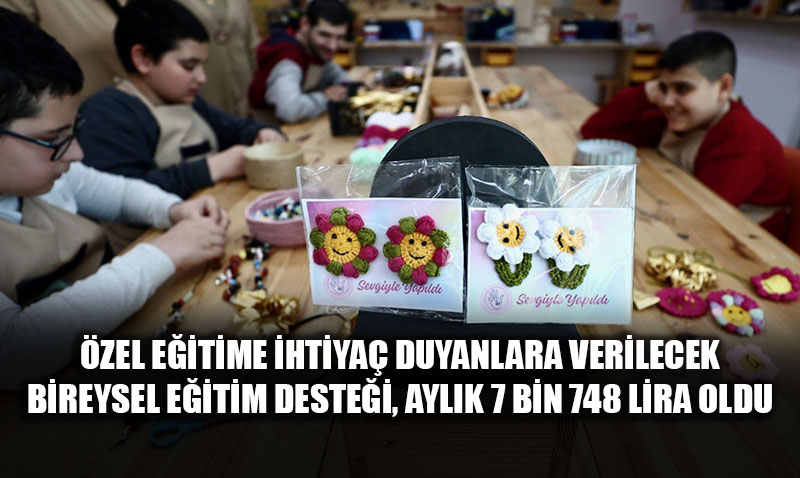 Sosyal Devlette Engel Yok: �zel E�itim Deste�i 7 Bin 748 Liraya Y�kseldi