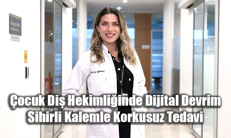 �ocuk Di� Hekimli�inde Dijital Devrim: Sihirli Kalemle Korkusuz Tedavi