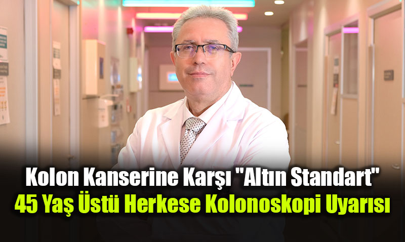 Kolon Kanserine Kar�� "Alt�n Standart": 45 Ya� �st� Herkese Kolonoskopi Uyar�s�