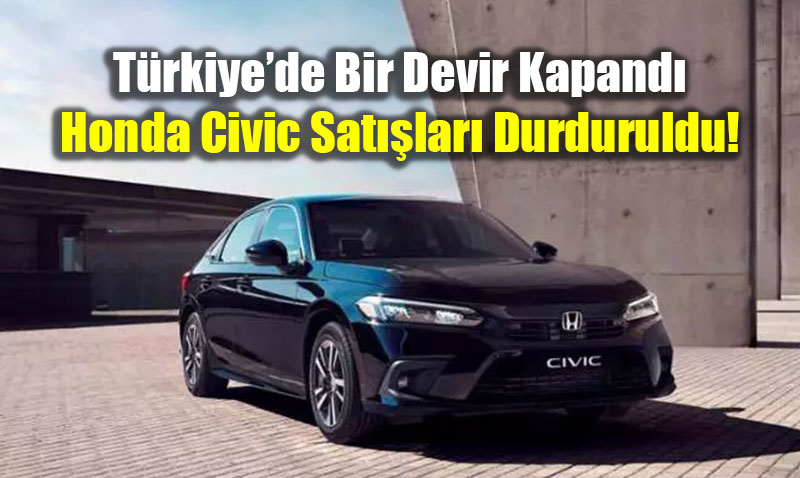 T�rkiye�de Bir Devir Kapand�: Honda Civic Sat��lar� Durduruldu!