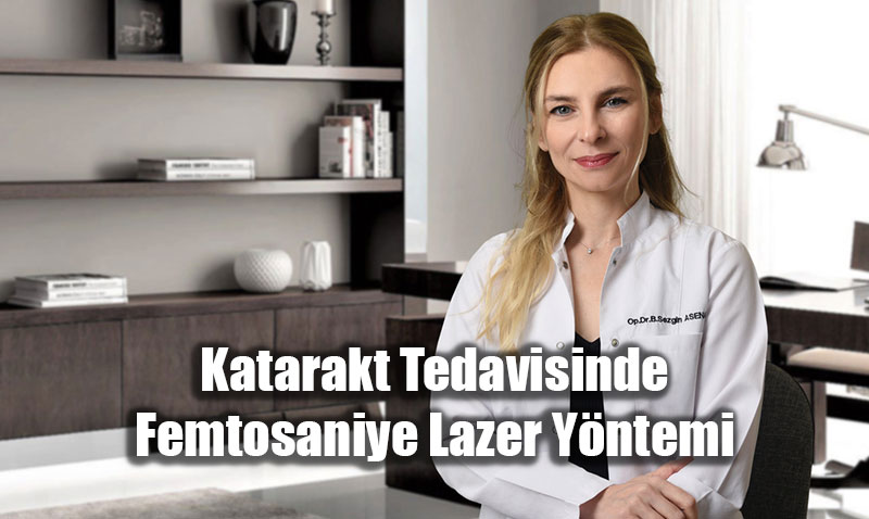 G�z Sa�l���nda Dijital Devrim: Femtosaniye Lazer ile Kusursuz Katarakt Tedavisi