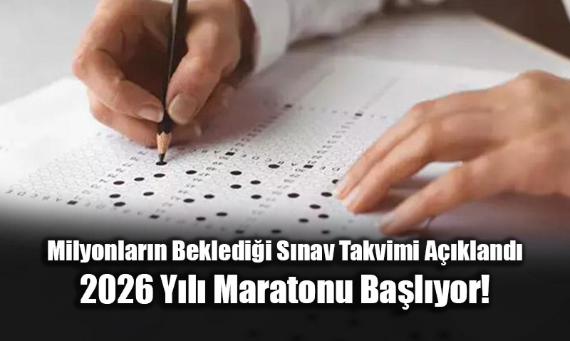 Milyonlar�n Bekledi�i S�nav Takvimi A��kland�: 2026 Y�l� Maratonu Ba�l�yor!