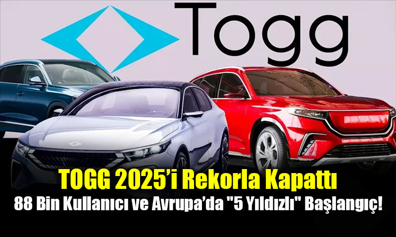 TOGG 2025�i Rekorla Kapatt�: 88 Bin Kullan�c� ve Avrupa�da "5 Y�ld�zl�" Ba�lang��!