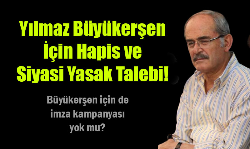 Y�lmaz B�y�ker�en ��in Hapis ve Siyasi Yasak Talebi!
