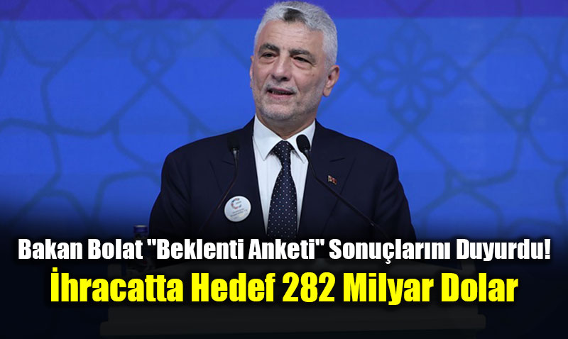 Bakan Bolat "Beklenti Anketi" Sonu�lar�n� Duyurdu!