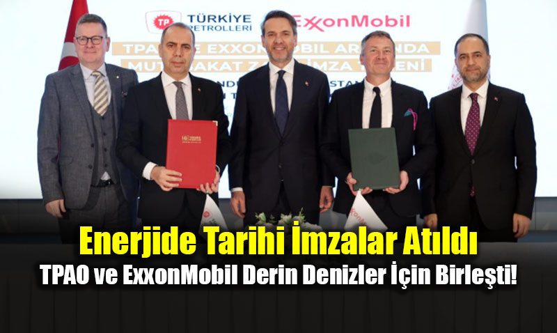 Enerjide Tarihi �mzalar At�ld�: TPAO ve ExxonMobil Derin Denizler ��in Birle�ti!