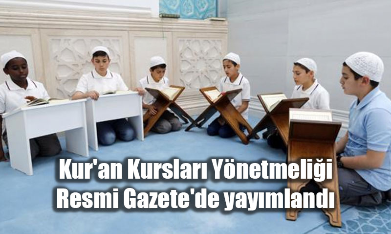 Yeni Kur�an Kurslar� Y�netmeli�i Y�r�rl��e Girdi