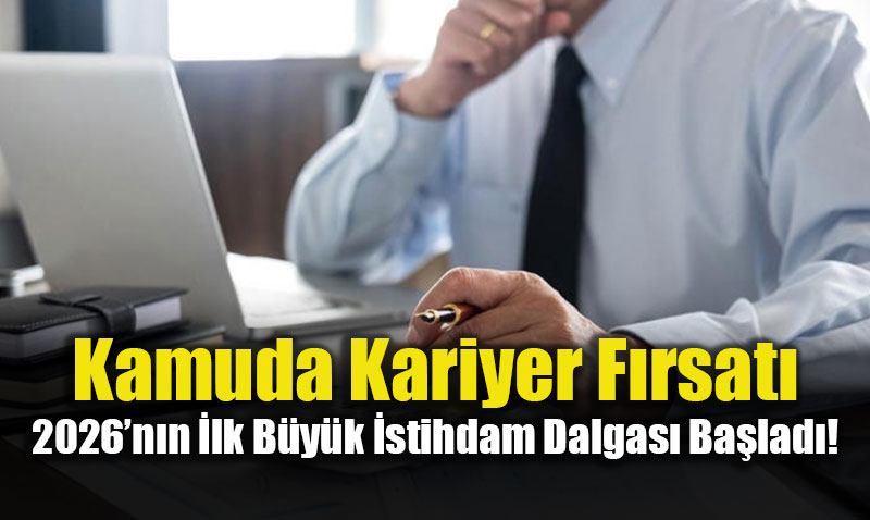 Kamuda Kariyer F�rsat�: 2026�n�n �lk B�y�k �stihdam Dalgas� Ba�lad�!