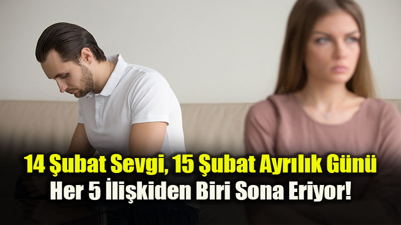 14 �ubat Sevgililer, 15 �ubat Ayr�l�klar G�n�