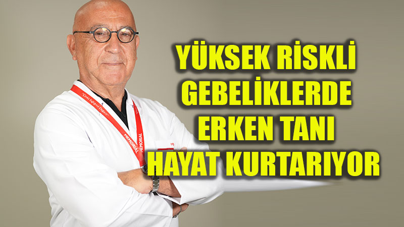 Y�ksek Riskli Gebeliklerde Perinatoloji Uyar�s�: Erken Tan� Hayat Kurtar�r!