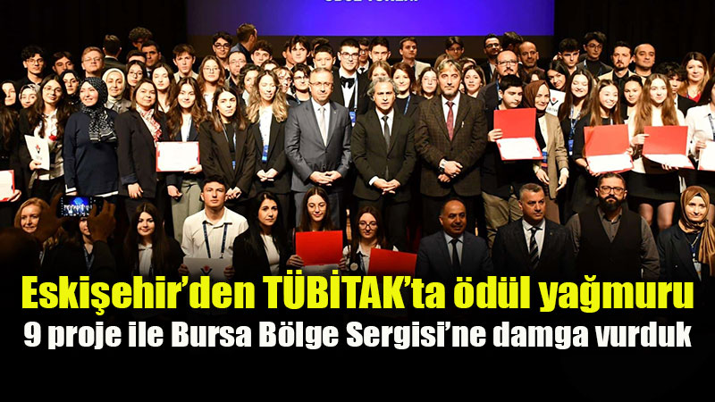 T�B�TAK 57. Lise ��rencileri Ara�t�rma Projeleri Yar��mas�’nda Eski�ehir’e 9 �d�l Birden!