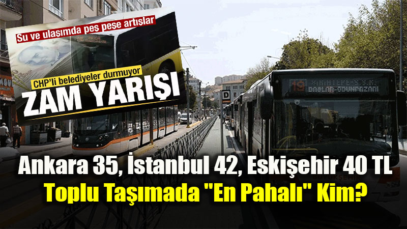 CHP�li Belediyelerde Zam Sa�ana��: Eski�ehir de Ula��mda "Zirveye" Oynuyor!