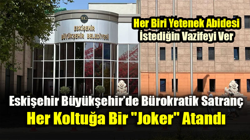 Eski�ehir B�y�k�ehir Belediyesi Ve Eski Kadrolar�nda B�y�k De�i�im