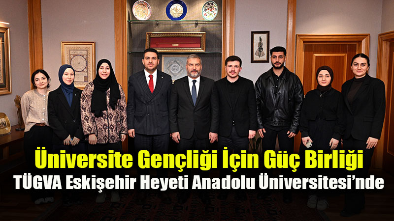 T�GVA Eski�ehir Ve Anadolu �niversitesi Aras�nda Gen�lik Odakl� �� Birli�i G�r��mesi