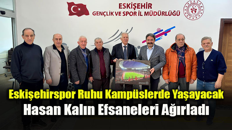 Eski�ehirspor�un Efsane �simleri Gen�lik Ve Spor �l M�d�rl����nde Bir Araya Geldi