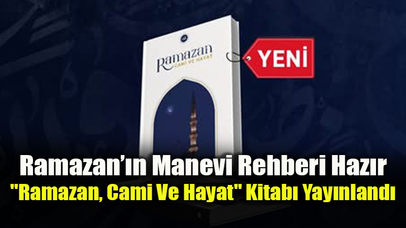 Diyanet ��leri Ba�kanl���’ndan 2026 Y�l�na �zel Eser: "Ramazan, Cami Ve Hayat"