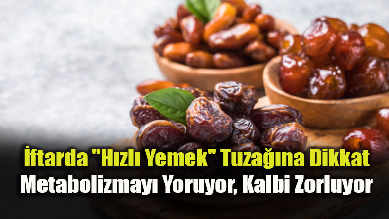 �ftarda H�zl� Ve A��r� T�ketim Sa�l��� Tehdit Ediyor