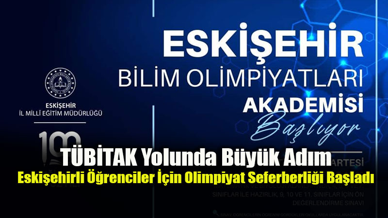 Eski�ehir Bilim Olimpiyatlar� Akademisi �le Gen� Zihinler Gelece�e Haz�rlan�yor