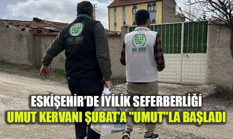 Eski�ehir�de �yilik Seferberli�i: Umut Kervan� �ubat�a "Umut"la Ba�lad�