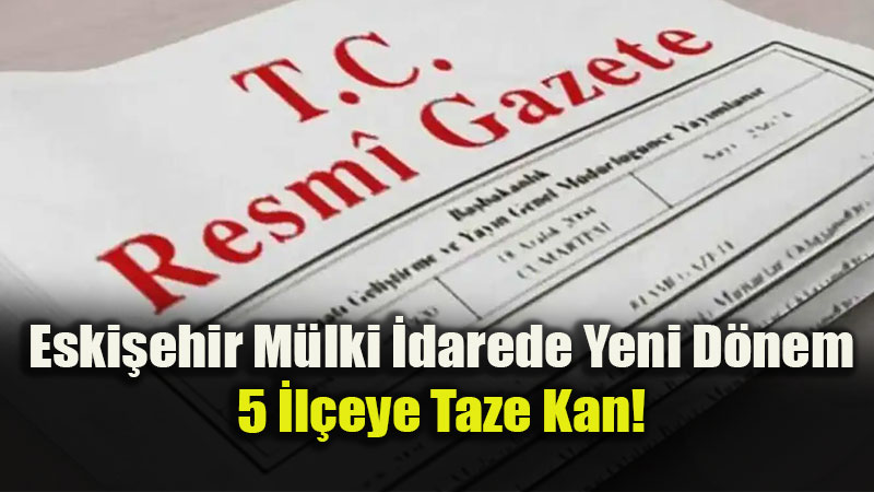 Cumhurba�kanl��� Kararnamesi ile Eski�ehir�de Kaymakaml�k Koltuklar� El De�i�tirdi