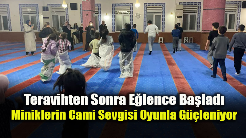 Caminin Ne�esi �ocuklar: Ulu�nder Fatih Camii�nde Teravih Sonras� Oyun Saati!