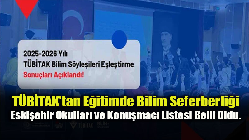 Eski�ehir�de Bilim R�zg�r� Esecek: T�B�TAK Bilim S�yle�ileri E�le�meleri A��kland�!