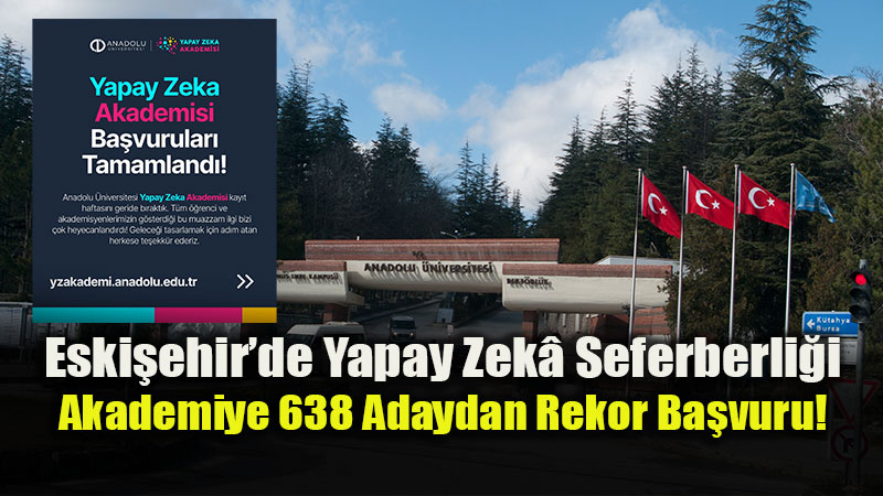 Anadolu �niversitesi�nde Yapay Zek� R�zg�r�: Akademinin Ba�vuru Bilan�osu Netle�ti