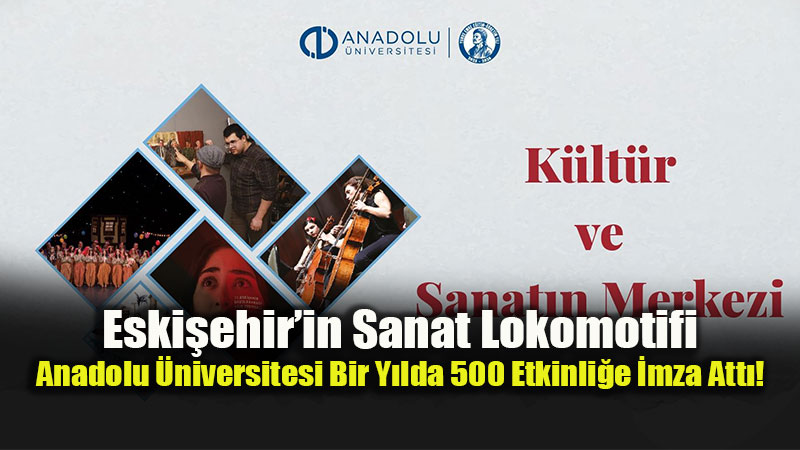 Anadolu �niversitesi: Akademinin Yan� S�ra K�lt�r ve Sanat�n da Merkezi