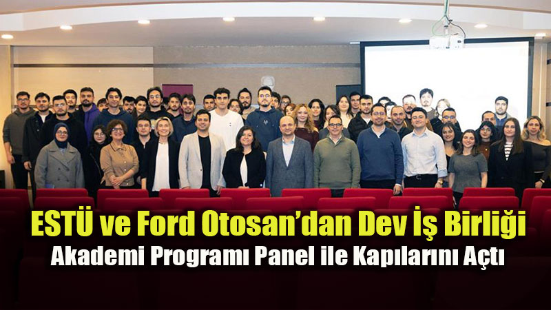 Eski�ehir Teknik �niversitesi ve Ford Otosan Aras�nda "Akademi" K�pr�s�