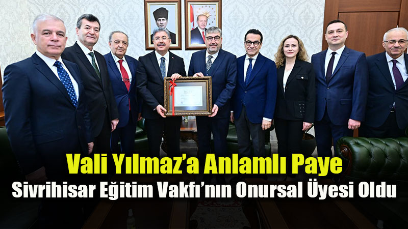 Eski�ehir Valisi Dr. Erdin� Y�lmaz, Sivrihisar E�itim Vakf��n�n Onursal �yesi Oldu