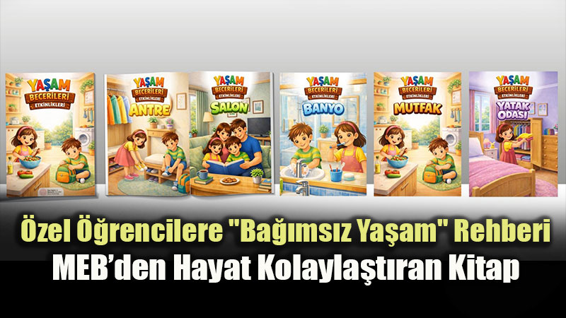 �zel E�itimde "Hayata Dokunan" Ad�m: Ya�am Becerileri Kitab� Yay�mland�