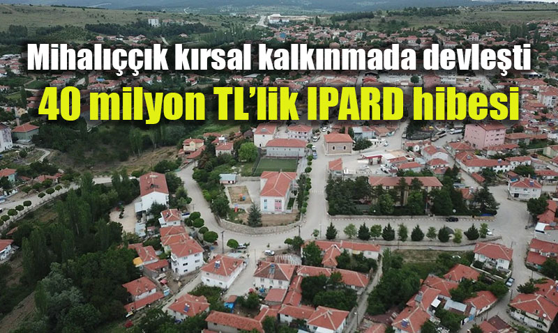 Mihal����k k�rsal kalk�nmada devle�ti: 40 milyon TL�lik IPARD hibesi
