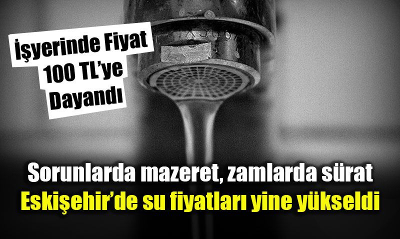 Eski�ehir�de suya sessiz sedas�z ikinci zam: �ubat tarifesi cep yak�yor