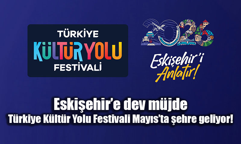 "T�rkiye K�lt�r Yolu Festivali" Eski�ehir dura��n�n tarihleri belli oldu