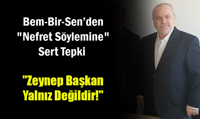 Bem-Bir-Sen�den Zeynep G�ne��e Z�rh: "Bu Nefret Dili Millet �radesine Sald�r�d�r!"
