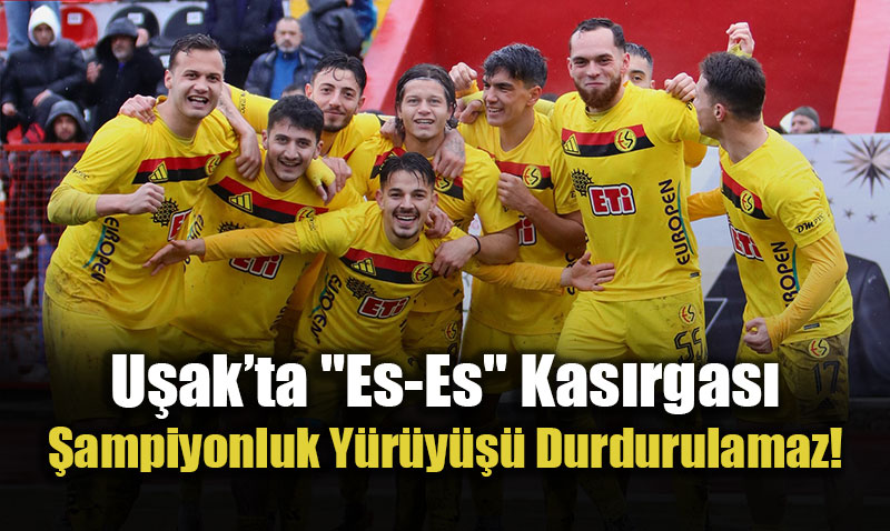 U�ak�ta Es-Es Kas�rgas�: �ampiyonluk Y�r�y��� 4 Golle S�r�yor!