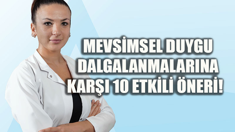 Mevsim de�i�imi ruh halinizi etkileyebilir: Uzman�ndan 10 �neri