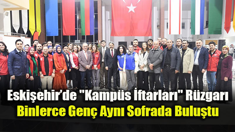 Eski�ehir�de Gen�lik Bulu�mas�: "Kamp�s �ftarlar�" Program�na Dev Kat�l�m