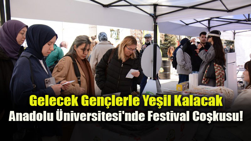 Anadolu �niversitesi’nde Ye�il Kamp�s Festivali: S�rd�r�lebilirlik E�lenceyle Bulu�tu!