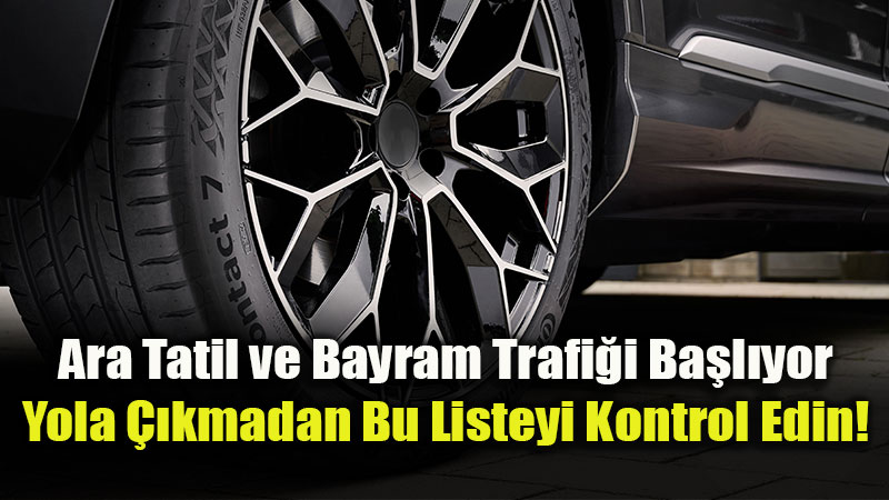 Ara Tatil ve Bayram Yolculu�u Ba�l�yor: G�venli Seyahat ��in 5 Kritik �pucu