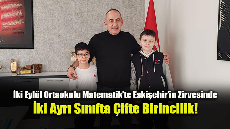 Eski�ehir�in Matematik �ampiyonlar� �ki Eyl�l Ortaokulu�ndan!