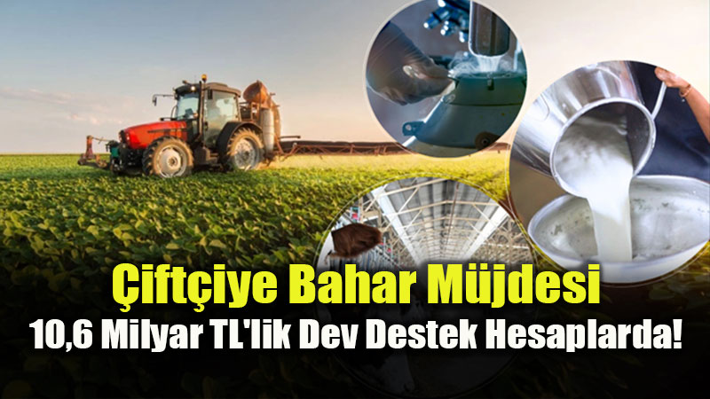Tar�mda Dev Destek Paketi: 10,6 Milyar Liral�k �deme �ift�iyle Bulu�uyor