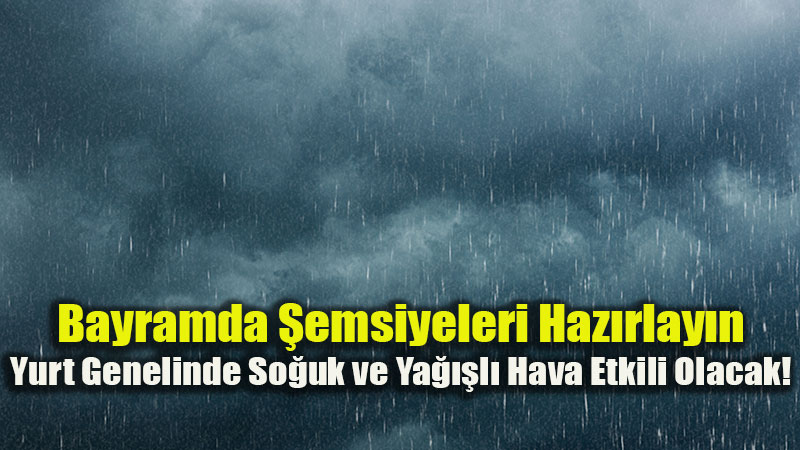 Bayramda Hava Ters K��e Yapacak: So�uk ve Ya���l� Hava Yurdu Esir Al�yor!