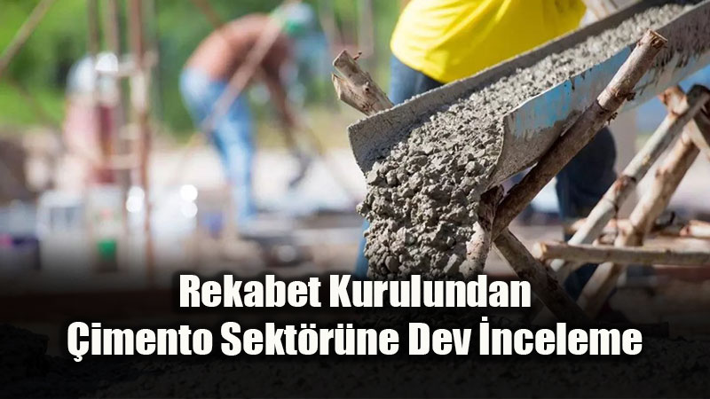 Rekabet Kurulu�ndan �imentoda "B�t�nc� Analiz" Karar�