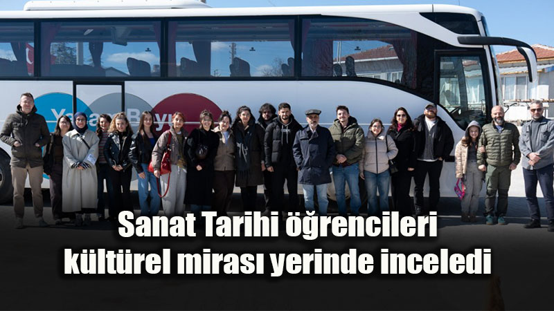 Sanat Tarihi Tozlu Raflardan Sahaya �ndi: ��renciler Miras�n �zinde!