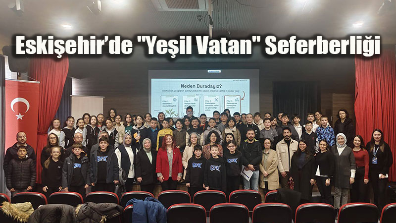 Eski�ehir�de "Ye�il Vatan" Seferberli�i: Gen� Zihinler S�rd�r�lebilir Gelecek ��in Yar���yor!